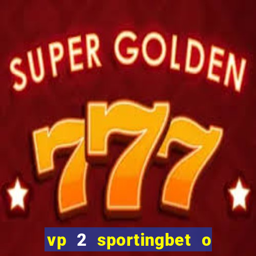 vp 2 sportingbet o que significa